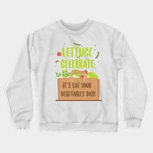 Lettuce Celebrate T-shirt Design Crewneck Sweatshirt